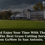 relax-and-enjoy-your-time-with-the-family-get-the-best-grass-cutting-services-from-gomow-in-san-antonio-tx