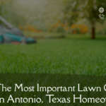 10-of-the-most-important-lawn-care-tips-for-san-antonio-texas-homeowners