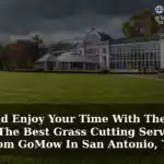 relax-and-enjoy-your-time-with-the-family-get-the-best-grass-cutting-services-from-gomow-in-san-antonio-tx